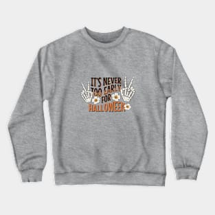 It's Never Too Early for Halloween Crewneck Sweatshirt